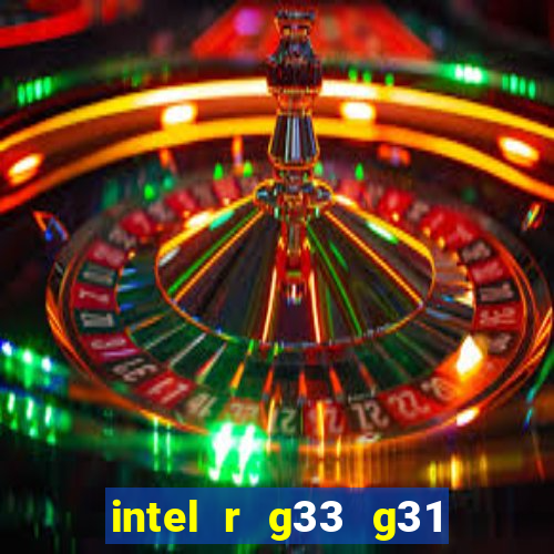 intel r g33 g31 express chipset family roda quais jogos